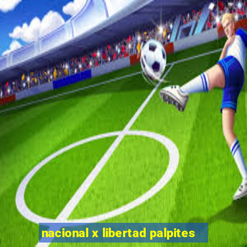 nacional x libertad palpites